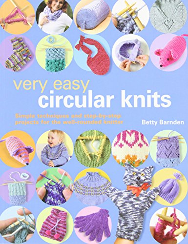 Very Easy Circular Knits: Simple Techniques and Step-By-Step Projects for the Well-Rounded Knitter