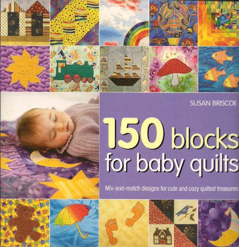 Beispielbild fr 150 Blocks for Baby Quilts : Mix-and-Match Designs for Cute and Cozy Quilted Treasures zum Verkauf von Better World Books