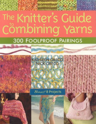 Stock image for The Knitter's Guide to Combining Yarns: 300 Foolproof Pairings for sale by Wonder Book