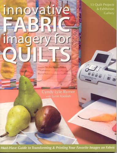 Beispielbild fr Innovative Fabric Imagery for Quilts : Must-Have Guide to Transforming and Printing Your Favorite Images on Fabric zum Verkauf von Better World Books