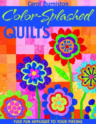 Imagen de archivo de Color-Splashed Quilts: Fuse Fun Applique to Your Piecing a la venta por SecondSale