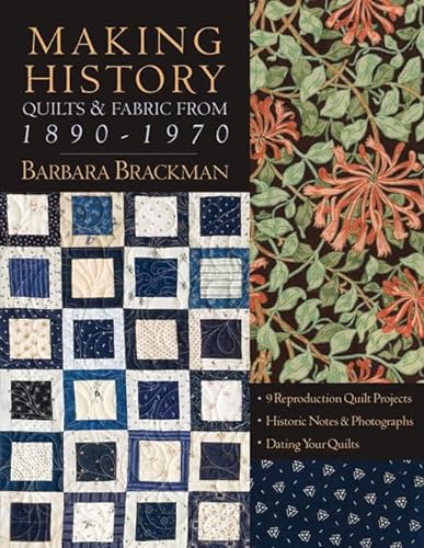 Beispielbild fr Making History Quilts & Fabric From 1890-1970: 9 Reproduction Quilt Projects   Historic Notes & Photographs   Dating Your Quilts zum Verkauf von AwesomeBooks