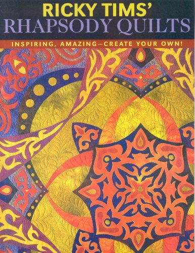 Stock image for Ricky Tims Rhapsody Quilts: Inspiring, Amazing-Create Your Own! for sale by Goodwill of Colorado