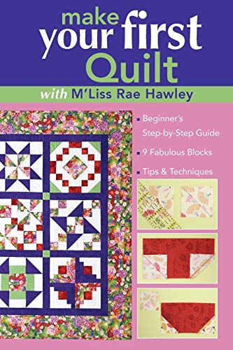 Stock image for Make Your First Quilt with M'Liss Rae Ha: Beginner's Step-by-Step Guide 9 Fabulous Blocks Tips & Techniques for sale by Ergodebooks