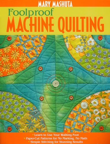 Beispielbild fr Foolproof Machine Quilting : Learn to Use Your Walking Foot--Paper Cut Patterns for No Marking, No Math--Simple Stitching for Stunning Results zum Verkauf von Better World Books