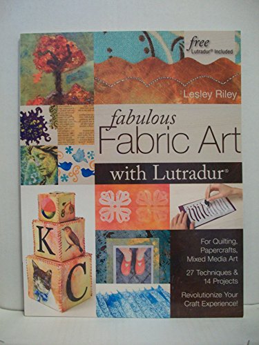 Beispielbild fr Fabulous Fabric Art With Lutradur®: For Quilting, Papercrafts, Mixed Media Art   27 Techniques & 14 Projects   Revolutionize Your Craft Experience! zum Verkauf von WorldofBooks