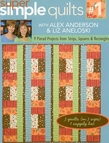 Imagen de archivo de Super Simple Quilts #1 with Alex Anderso: 9 Pieced Projects from Strips, Squares & Rectangles a la venta por Jenson Books Inc