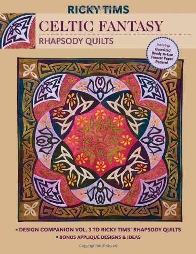 Stock image for Celtic Fantasy Vol. 3 : Design Companion to Ricky Tims' Rhapsody Quilts - Full-Size Freezer Paper Pattern - Bonus Applique Designs and Ideas for sale by Better World Books