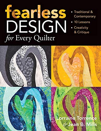 Beispielbild fr Fearless Design for Every Quilter : Traditional and Contemporary 10 Lessons Creativity and Critique zum Verkauf von Better World Books