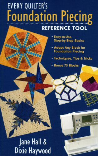 Beispielbild fr Every Quilter's Foundation Piecing Reference Tool: Easy-To-Use, Step-By-Step Basics--Adapt Any Block for Foundation Piecing--Techniques, Tips & Tricks zum Verkauf von ThriftBooks-Dallas