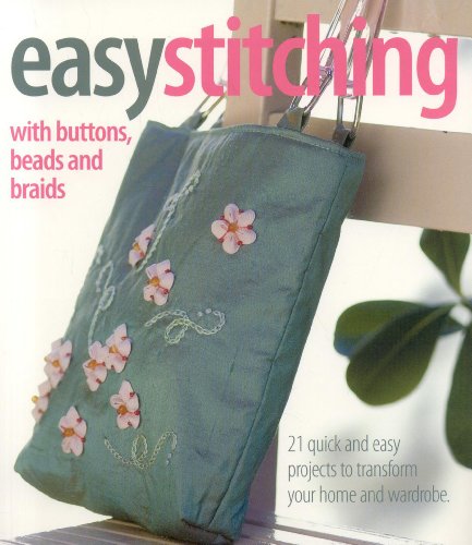 Stock image for Easy Stitching with Buttons, Beads, and Braids : 21 Quick and Easy Projects to Tranform Your Home and Wardrobe for sale by Better World Books