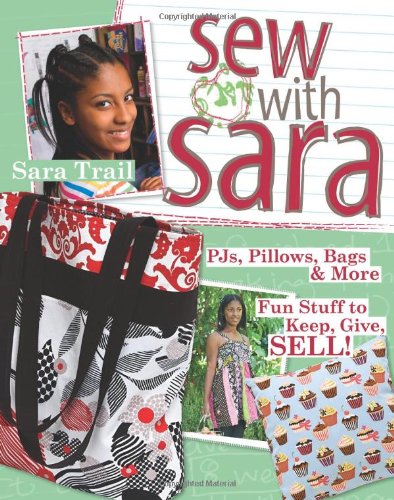 Beispielbild fr Sew with Sara: PJs, Pillows, Bags More--Fun Stuff to Keep, Give, SELL! zum Verkauf von Front Cover Books