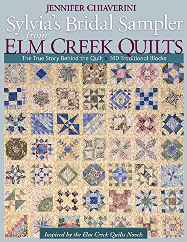 Sylvia's Bridal Sampler from Elm Creek Q: The True Story Behind the Quilt 140 Traditional Blocks (9781571206558) by Chiaverini, Jennifer