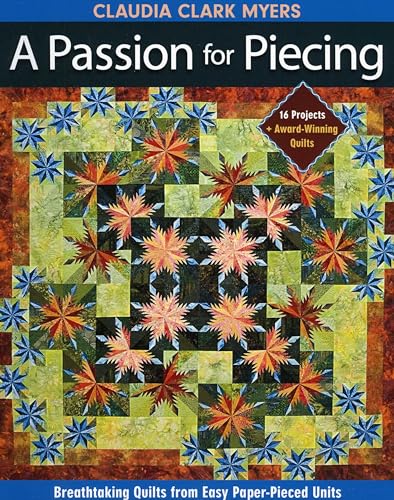 Stock image for A Passion for Piecing: Breathtaking Quilts from Easy Paper-Pieced Units; 16 Projects + Award-Winning Quilts for sale by GF Books, Inc.