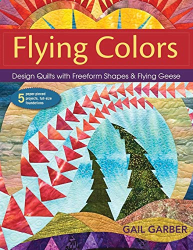 Beispielbild fr Flying Colors: Design Quilts with Freeform Shapes & Flying Geese; 5 Paper-Pieced Projects, Full-Size Foundations zum Verkauf von GF Books, Inc.