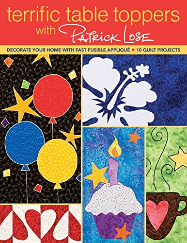Stock image for Terrific Table Toppers with Patrick Lose : Decorate Your Home with Fast Fusible Appliqu: 10 Quilt Projects for sale by Better World Books