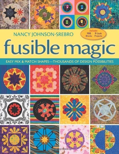 Stock image for Fusible Magic : Easy Mix and Match Shapes, Thousands of Design Possibilities, Includes 100 Block, 9 Quilt Projects for sale by Better World Books