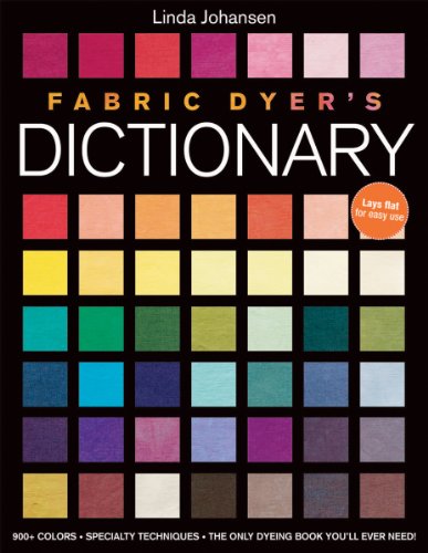 Stock image for Fabric Dyer's Dictionary: 900+ Colors, Specialty Techniques, The Only Dyeing Book You'll Ever Need! for sale by HPB-Emerald