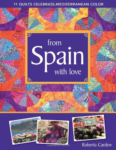 Beispielbild fr From Spain with Love 11 Quilts Celebrate Mediterranean Color zum Verkauf von TextbookRush
