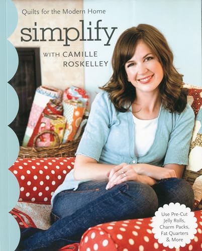 Stock image for Simplify with Camille Roskelley: Quilts for the Modern Home for sale by ThriftBooks-Atlanta
