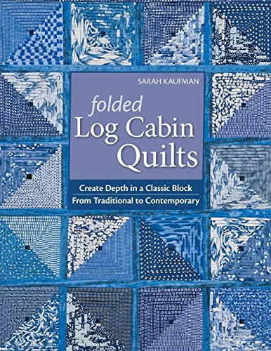 9781571209405: Folded Log Cabin Quilts: Create Depth in a Classic Block, From Traditional to Contemporary