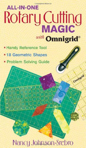 All-in-One Rotary Cutting Magic with Omn: Handy Reference Tool 18 Geometric Shapes Problem Solving Guide (9781571209849) by Johnson-Srebro, Nancy