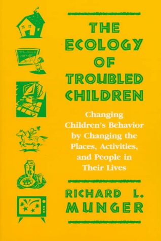 Beispielbild fr The Ecology of Troubled Children : Changing Children's Behavior by Changing the Places, Activities, and People in Their Lives zum Verkauf von Better World Books