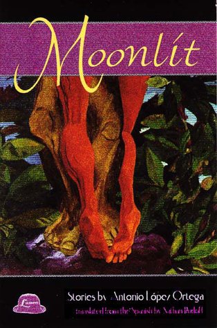 Imagen de archivo de Moonlit. Stories By Antonio Lopez-Ortega. Translated from the Spanish By Nathan Budoff a la venta por Casa del Libro A Specialty Bookstore
