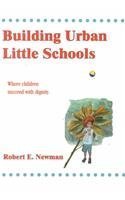 Beispielbild fr Building Urban Little Schools : Where Every Child Succeeds with Dignity zum Verkauf von Better World Books