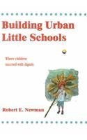 Stock image for Building Urban Little Schools : Where Every Child Succeeds with Dignity for sale by Better World Books