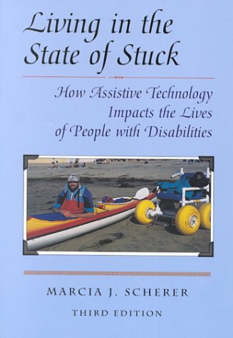 Beispielbild fr Living in the State of Stuck : How Assistive Technology Impacts the Lives of People with Disabilities, 3rd Edition zum Verkauf von The Book Spot