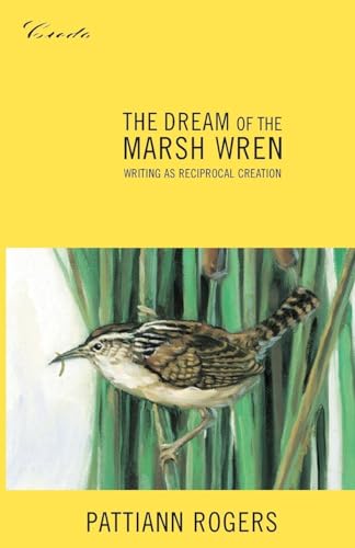 Imagen de archivo de The Dream of the Marsh Wren: Writing As Reciprocal Creation (Credo) a la venta por Reliant Bookstore