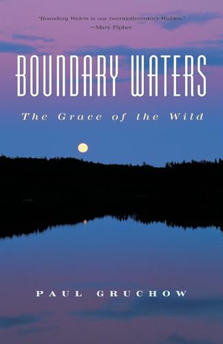 Boundary Waters: The Grace of the Wild (The World As Home) (9781571312358) by Gruchow, Paul