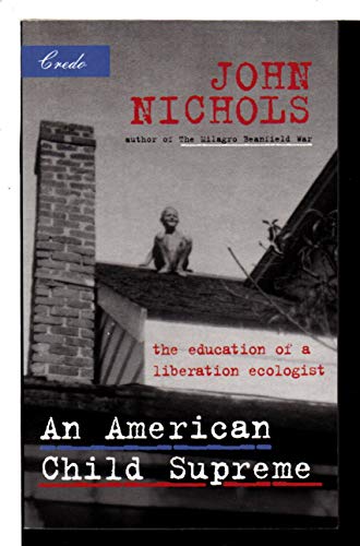 An American Child Supreme: The Education of a Liberation Ecologist (9781571312532) by Nichols, John