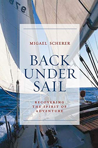 Imagen de archivo de Back Under Sail: Recovering the Spirit of Adventure a la venta por HPB-Emerald