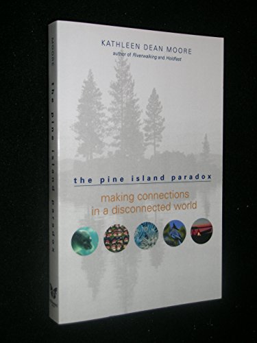 The Pine Island Paradox: Making Connections in a Disconnected World (The World As Home) (9781571312815) by Moore, Kathleen Dean