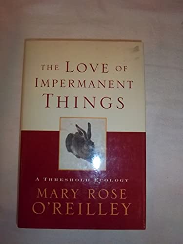 Beispielbild fr The Love of Impermanent Things: A Threshold Ecology zum Verkauf von Adagio Books