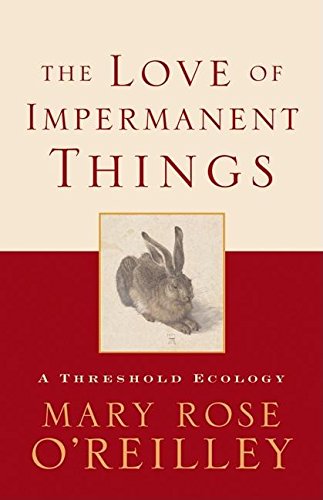 Imagen de archivo de The Love of Impermanent Things: A Threshold Ecology a la venta por Bookmarc's