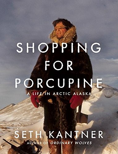 Stock image for Shopping for Porcupine: A Life in Arctic Alaska for sale by Zoom Books Company