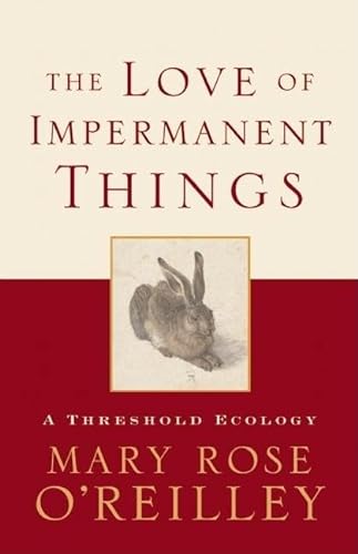 Stock image for The Love of Impermanent Things : A Threshold Ecology for sale by Better World Books