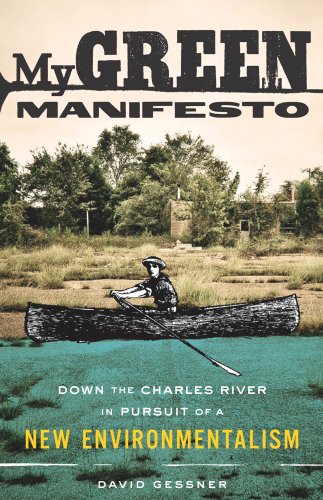Beispielbild fr My Green Manifesto : Down the Charles River in Pursuit of a New Environmentalism zum Verkauf von Better World Books
