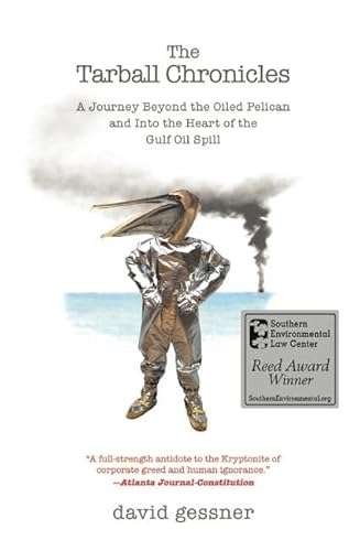 Stock image for The Tarball Chronicles : A Journey Beyond the Oiled Pelican and into the Heart of the Gulf Oil Spill for sale by Better World Books