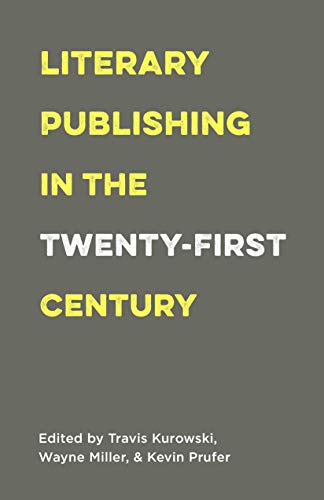 Beispielbild fr Literary Publishing in the Twenty-First Century zum Verkauf von Blackwell's