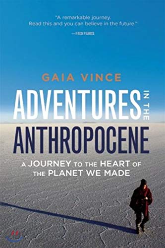 Stock image for Adventures in the Anthropocene : A Journey to the Heart of the Planet We Made for sale by Better World Books