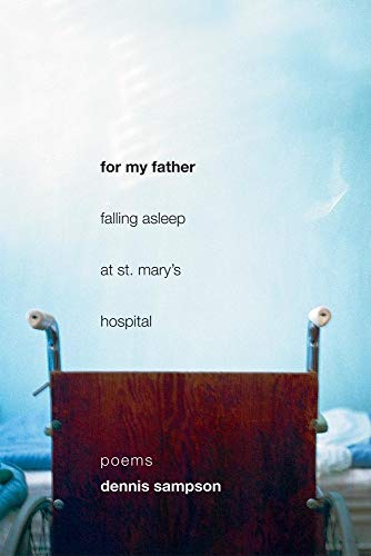 Stock image for For My Father Falling Asleep at St. Mary's Hospital: Poems for sale by Singing Saw Books