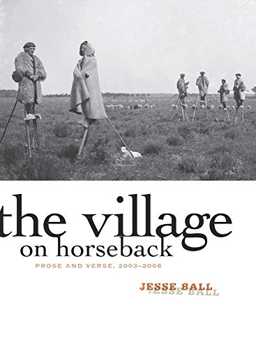 Beispielbild fr The Village on Horseback: Prose and Verse, 2003-2008 zum Verkauf von Once Upon A Time Books