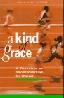 Beispielbild fr A Kind of Grace: A Treasury of Sportswriting by Women zum Verkauf von Wonder Book