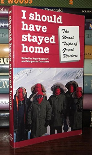 Imagen de archivo de I Should Have Stayed Home: The Worst Trips of the Great Writers (Travel Literature Series) a la venta por SecondSale