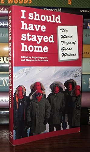 Stock image for I Should Have Stayed Home : The Worst Trips of Great Writers for sale by The Warm Springs Book Company