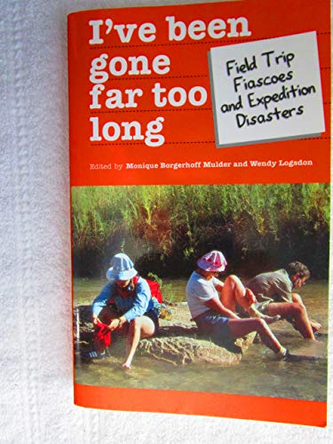 Stock image for I'Ve Been Gone Far Too Long: Field Study Fiascoes and Expedition Disasters (Travel Literature Series) for sale by SecondSale